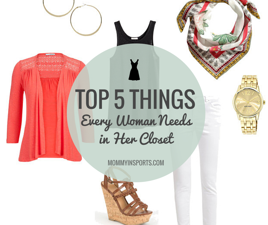 Top 5 Things Every Woman Needs in Her Closet