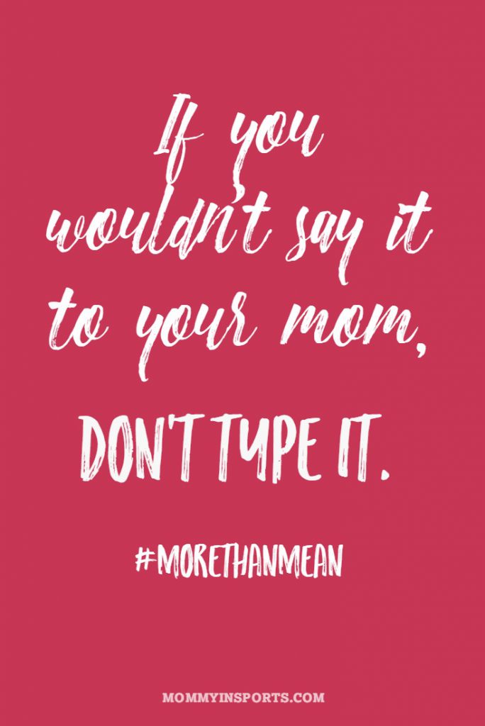 #MORETHANMEAN - if you wouldn't say it to your mom, don't type it! Have you seen the Not Just Sports video?